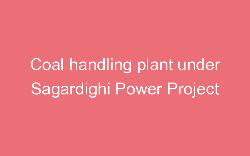 Coal handling plant under Sagardighi Power Project