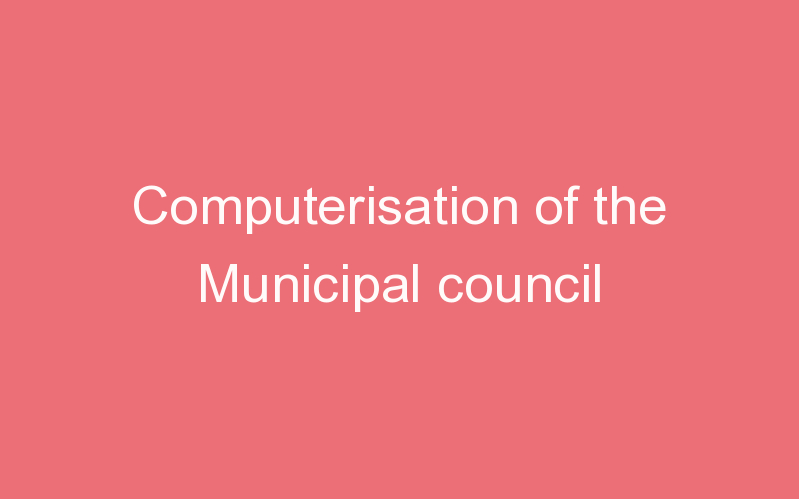 Computerisation of the Municipal council