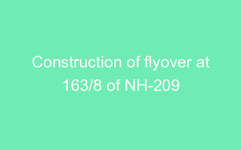 Construction of flyover at 163/8 of NH-209