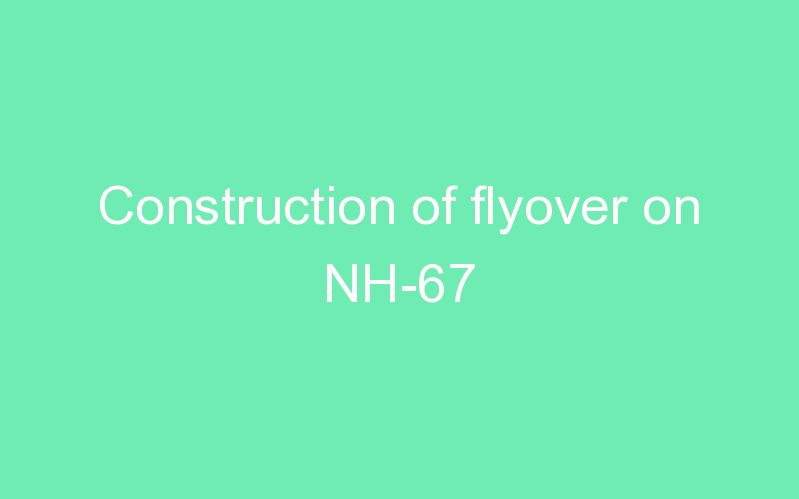 Construction of flyover on NH-67