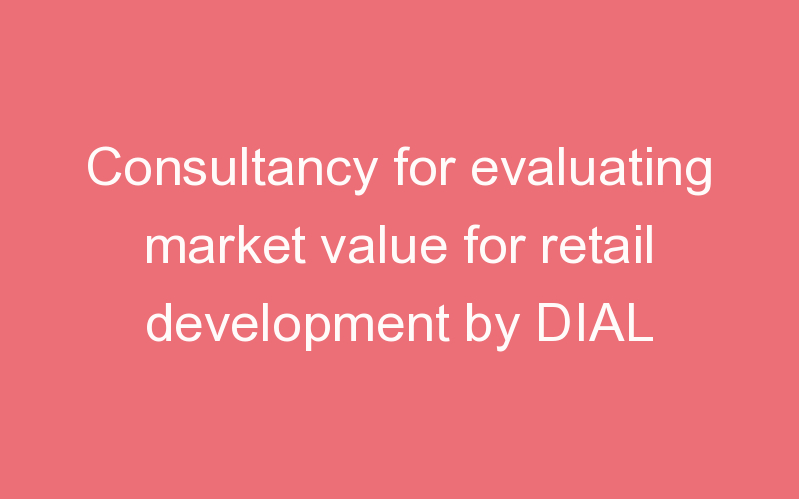 Consultancy for evaluating market value for retail development by DIAL