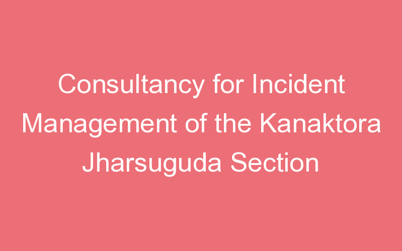 Consultancy for Incident Management of the Kanaktora Jharsuguda Section