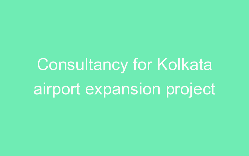 Consultancy for Kolkata airport expansion project