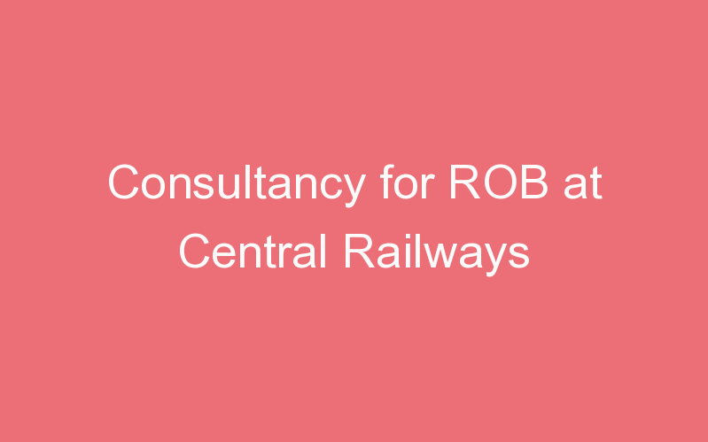 Consultancy for ROB at Central Railways