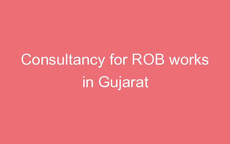 Consultancy for ROB works in Gujarat