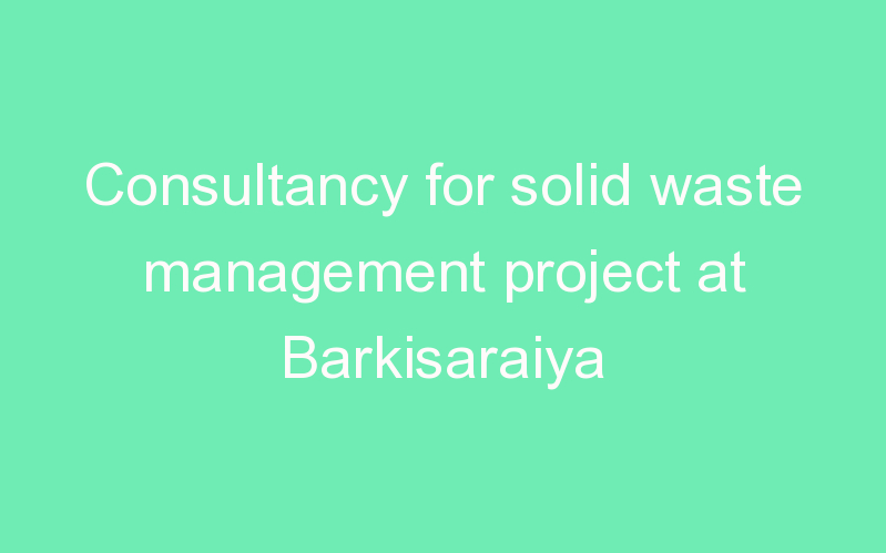 Consultancy for solid waste management project at Barkisaraiya