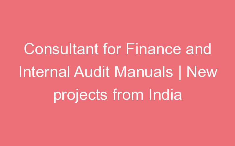 Consultant for Finance and Internal Audit Manuals | New projects from India