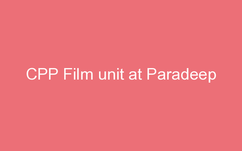 CPP Film unit at Paradeep