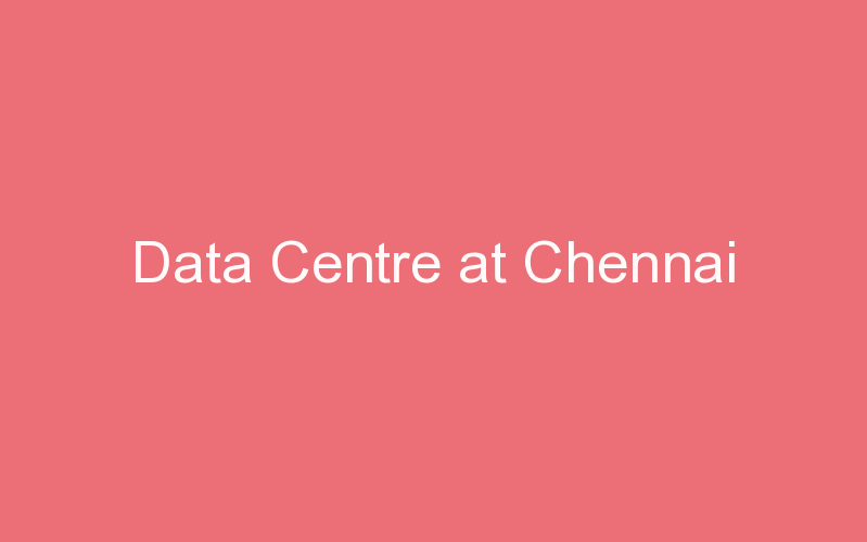Data Centre at Chennai