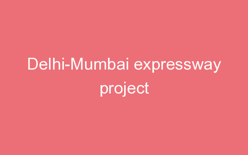 Delhi-Mumbai expressway project