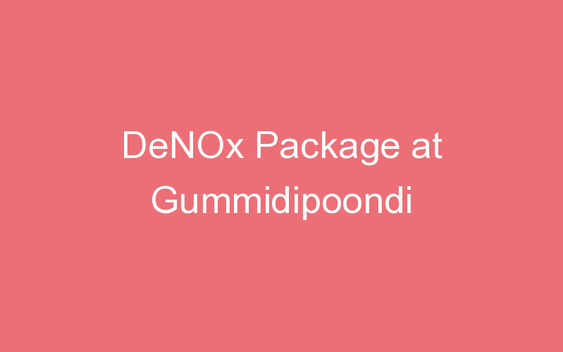 DeNOx Package at Gummidipoondi