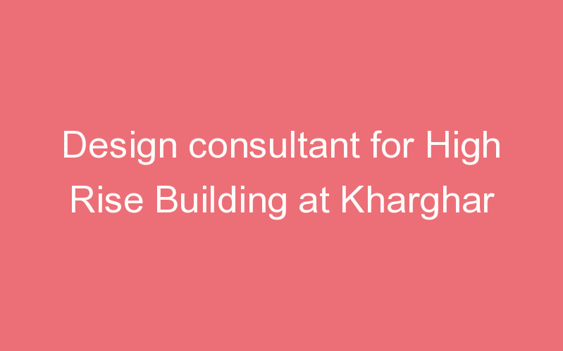 Design consultant for High Rise Building at Kharghar