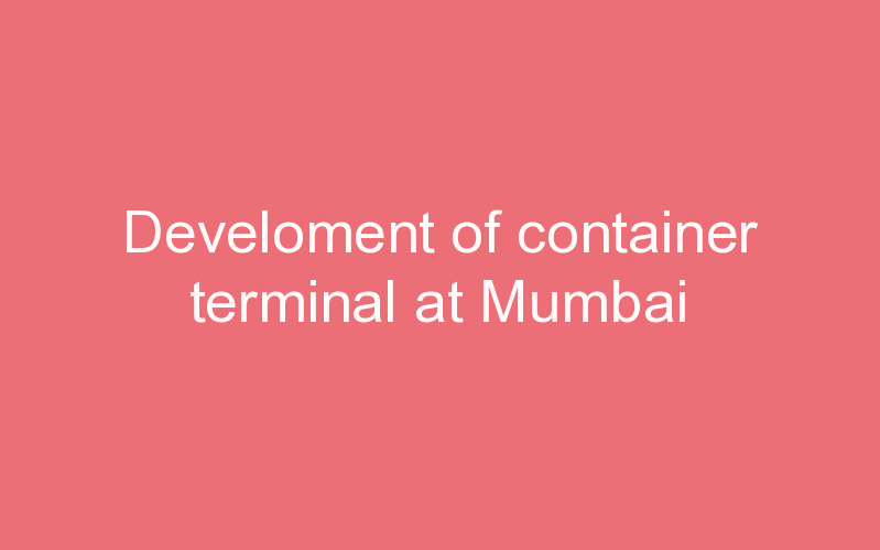 Develoment of container terminal at Mumbai