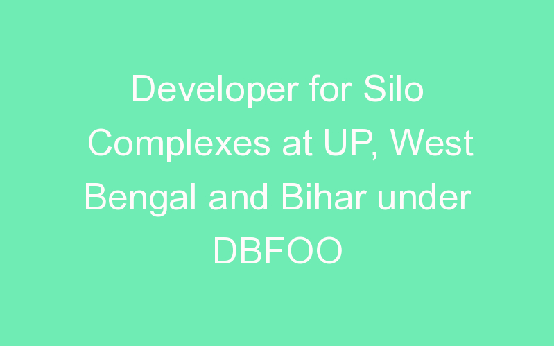 Developer for Silo Complexes at UP, West Bengal and Bihar under DBFOO