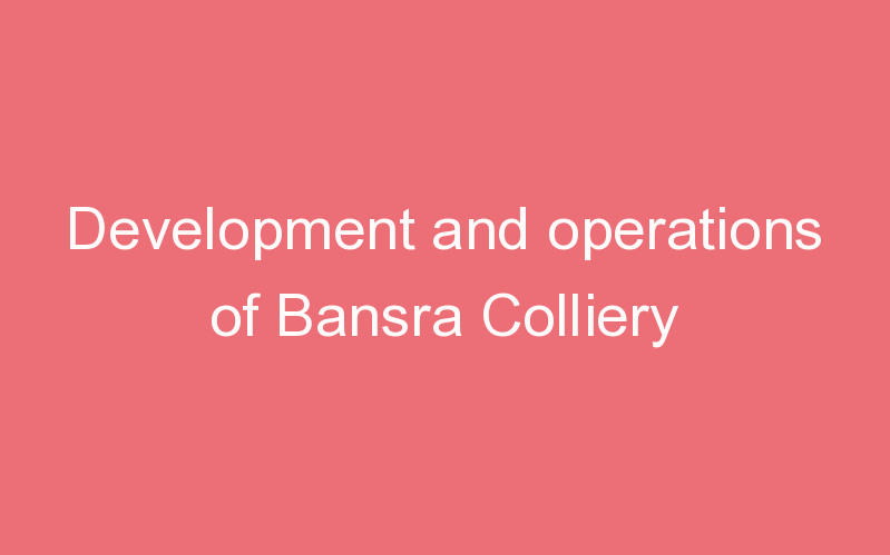 Development and operations of Bansra Colliery