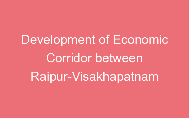 Development of Economic Corridor between Raipur-Visakhapatnam