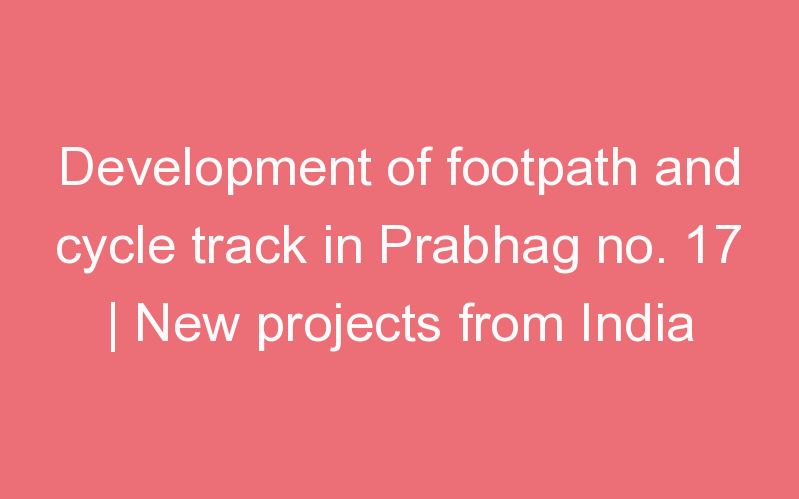 Development of footpath and cycle track in Prabhag no. 17 | New projects from India