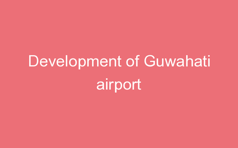 Development of Guwahati airport