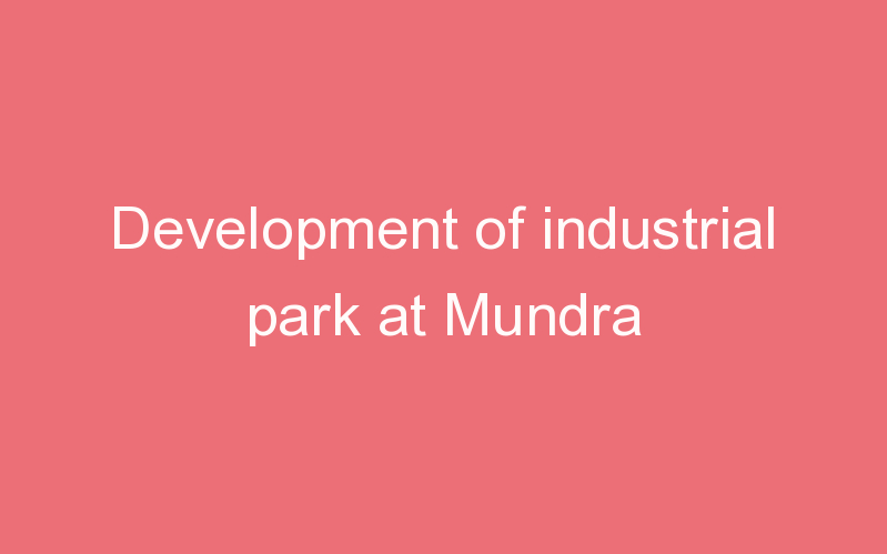 Development of industrial park at Mundra