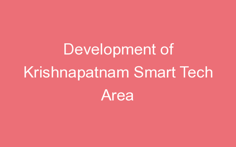 Development of Krishnapatnam Smart Tech Area