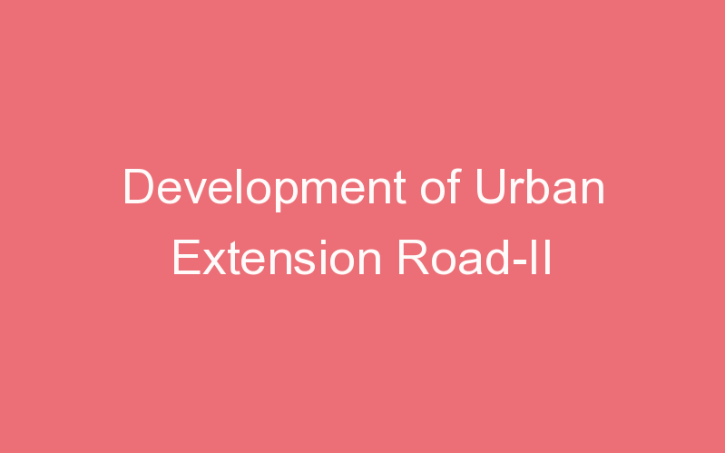 Development of Urban Extension Road-II