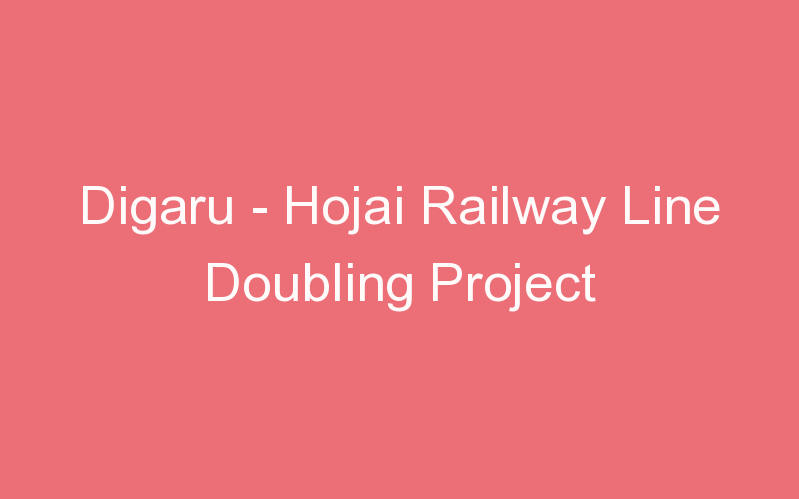 Digaru - Hojai Railway Line Doubling Project