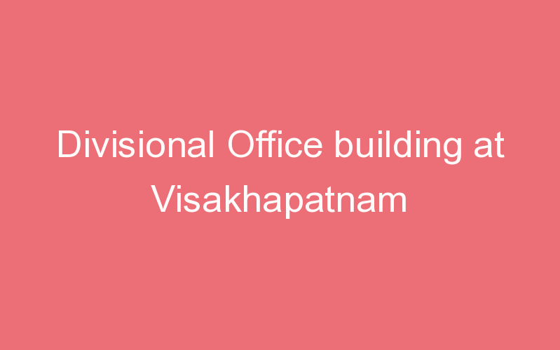 Divisional Office building at Visakhapatnam