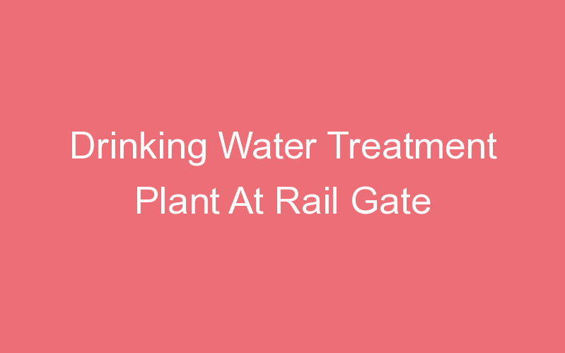 Drinking Water Treatment Plant At Rail Gate