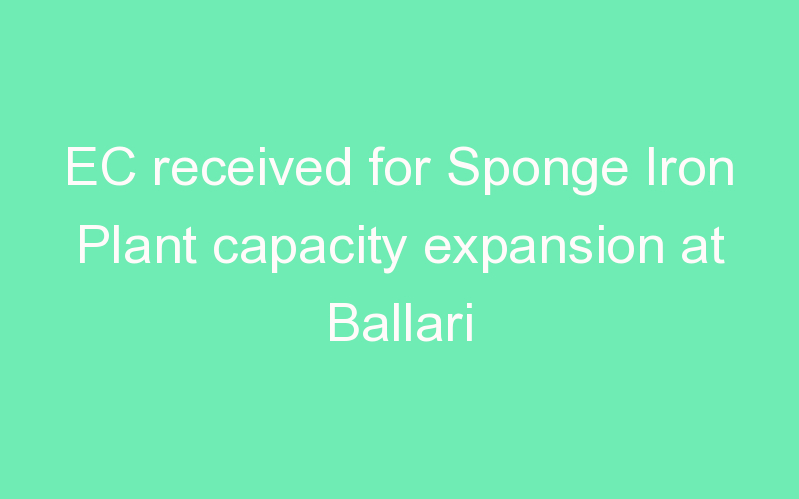 EC received for Sponge Iron Plant capacity expansion at Ballari