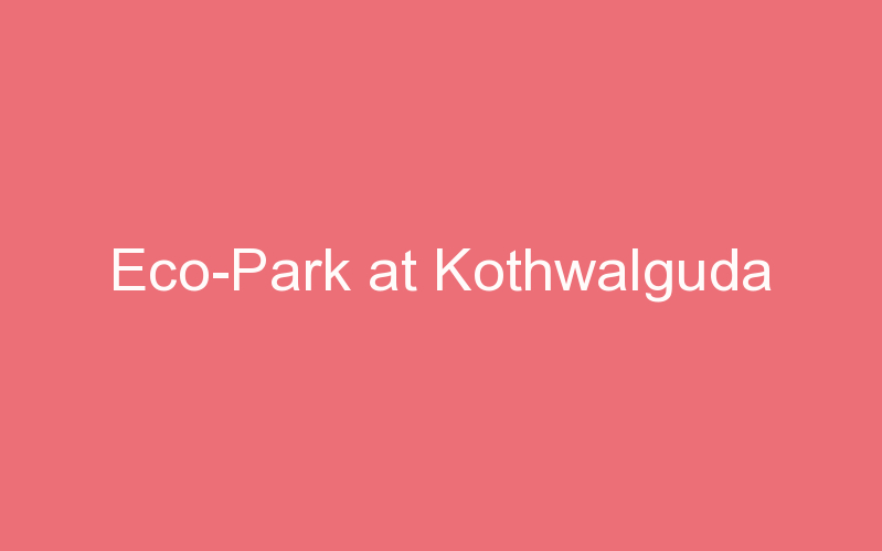 Eco-Park at Kothwalguda