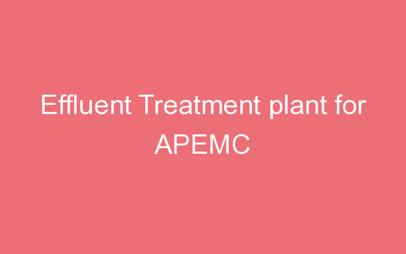 Effluent Treatment plant for APEMC