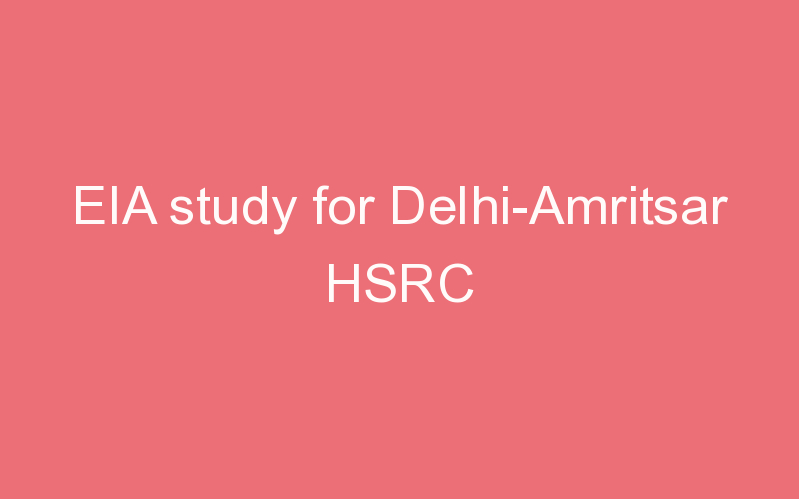 EIA study for Delhi-Amritsar HSRC