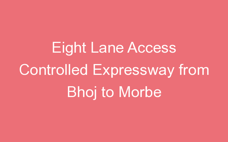 Eight Lane Access Controlled Expressway from Bhoj to Morbe