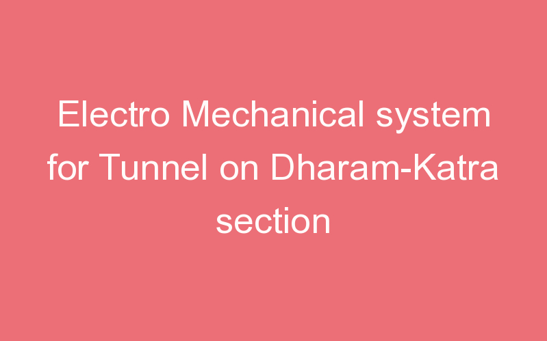 Electro Mechanical system for Tunnel on Dharam-Katra section