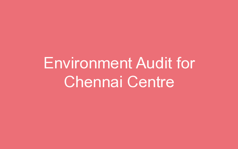 Environment Audit for Chennai Centre