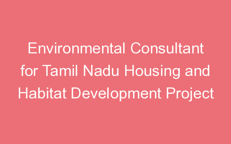 Environmental Consultant for Tamil Nadu Housing and Habitat Development Project