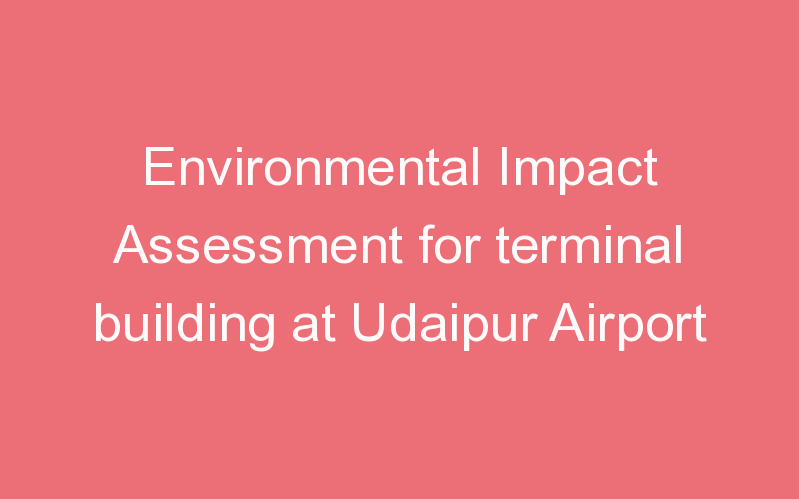 Environmental Impact Assessment for terminal building at Udaipur Airport