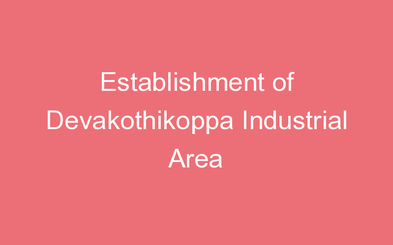 Establishment of Devakothikoppa Industrial Area