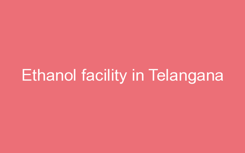 Ethanol facility in Telangana