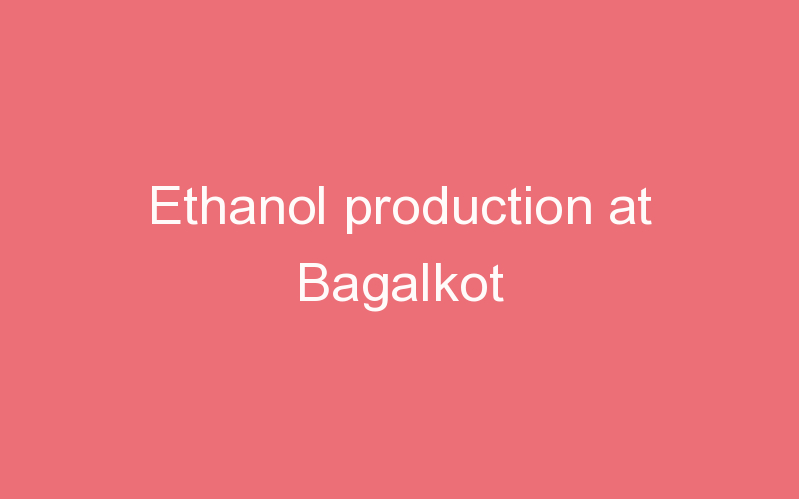 Ethanol production at Bagalkot