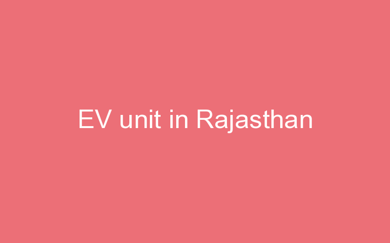 EV unit in Rajasthan