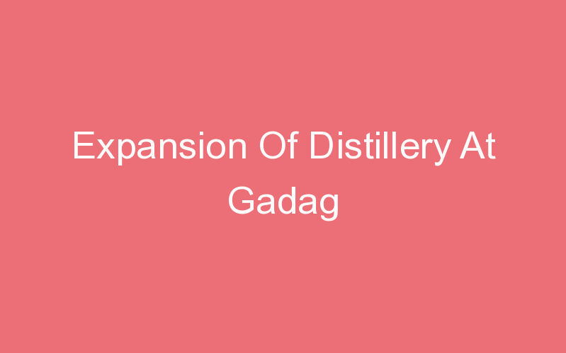 Expansion Of Distillery At Gadag