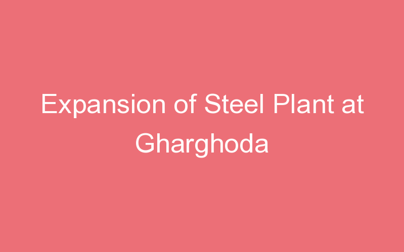 Expansion of Steel Plant at Gharghoda
