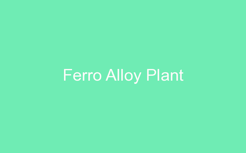 Ferro Alloy Plant