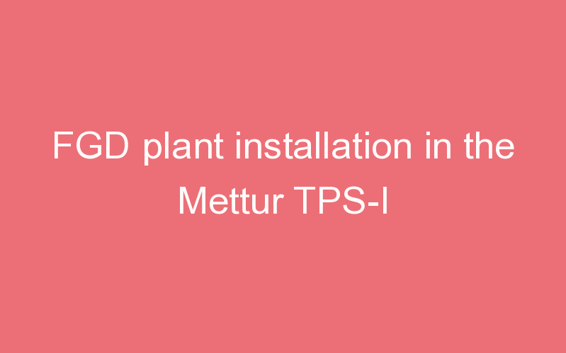 FGD plant installation in the Mettur TPS-I