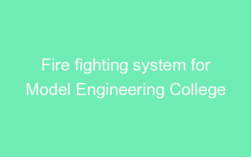 Fire fighting system for Model Engineering College