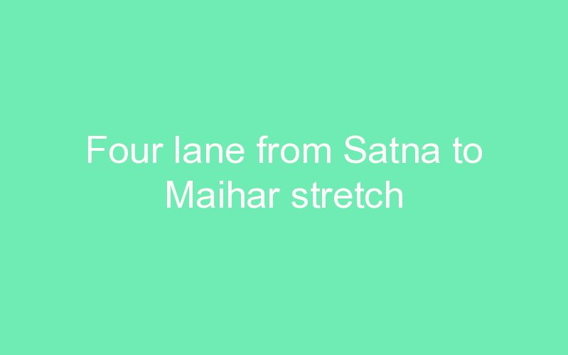 Four lane from Satna to Maihar stretch