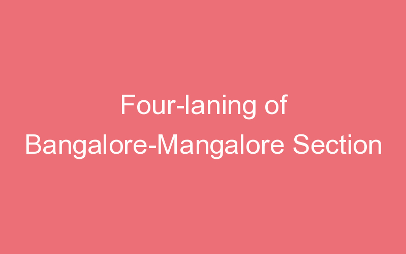 Four-laning of Bangalore-Mangalore Section