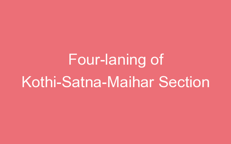 Four-laning of Kothi-Satna-Maihar Section