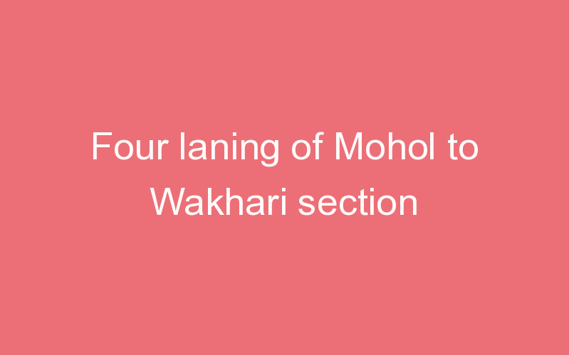 Four laning of Mohol to Wakhari section